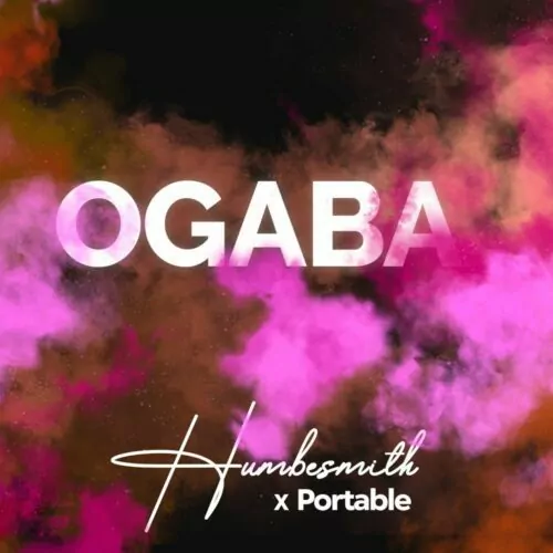 Humble Smith – “Ogaba” Ft Portable
