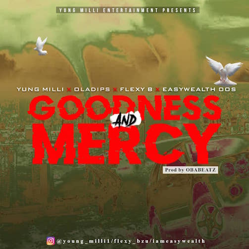 Yung Milli Ft. OlaDips X Flexy B X EasyWealth OOS - Goodness & Mercy