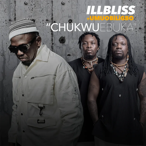 Illbliss - Chukwu Ebuka Ft. Umu Obiligbo