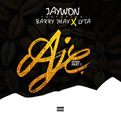 Jaywon - Aje (Remix Part 1) Ft. Barry Jhay & Lyta
