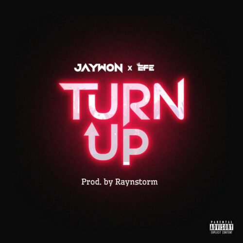 Jaywon - Turn Up Ft. Efe