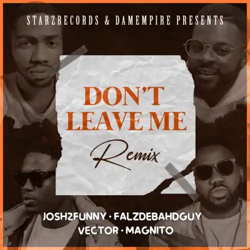 Josh2funny - Don’t Leave Me (Remix) Ft. Falz, Vector