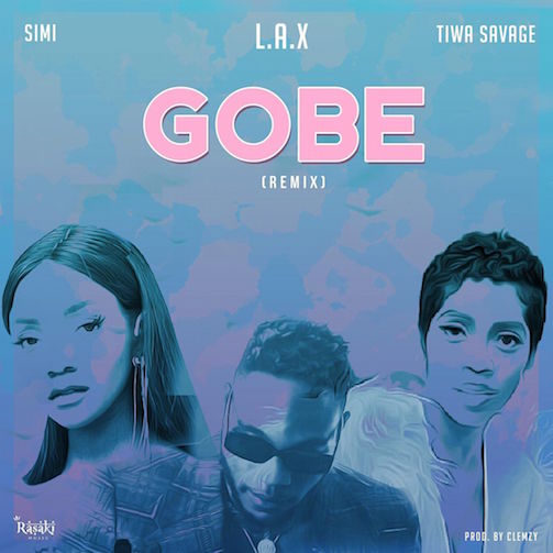 L.A.X - Gobe (Remix) Ft. Tiwa Savage & Simi