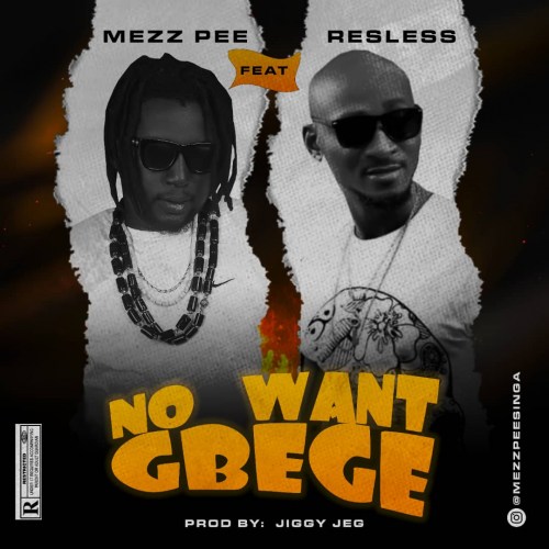 Mezz Pee - No Want Gbege Ft. Resless