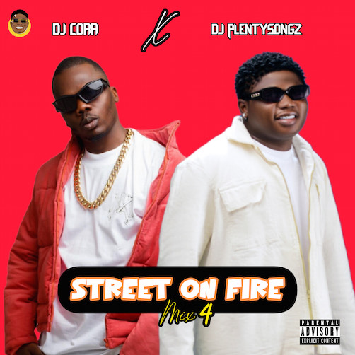 [Mixtape] DJ PlentySongz x DJ Cora - Street On Fire Mix (Vol 4)
