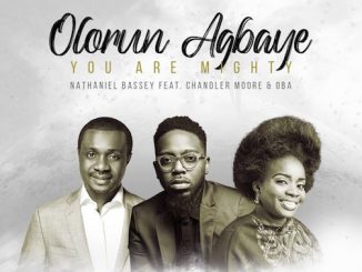 Nathaniel Bassey - Olorun Agbaye (You Are Mighty) Ft. Chandler Moore & Oba