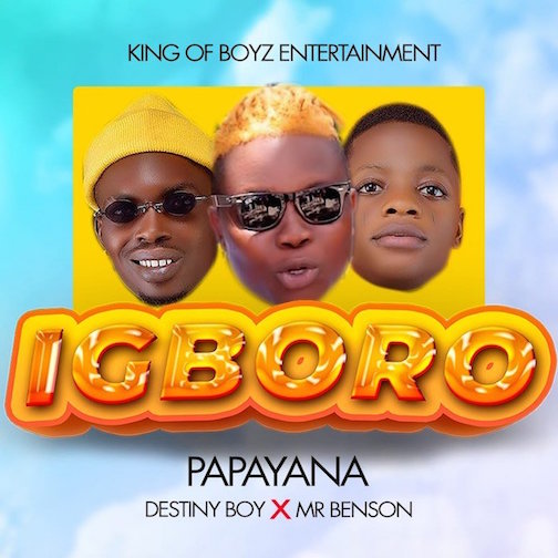 Papayana - Igboro Ft. Destiny Boy & Mr Benson