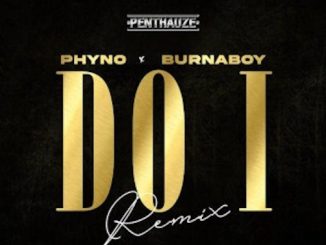 Video: Phyno - Do I (Remix) Ft. Burna Boy