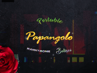 Portable - Papangolo Ft. Manny Monie & Bolisco