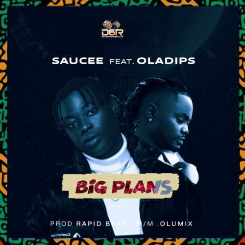 Saucee – Big Plans ft OlaDips