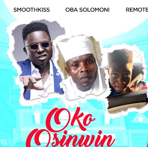 SmoothKiss - Oko Osinwin Ft. Oba Solomoni & Remote