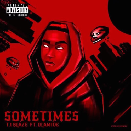 TI Blaze - Sometimes (Remix) Ft. Olamide