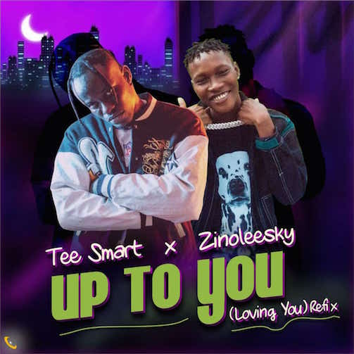 Tee Smart x Zinoleesky - Up To You (Loving You) Refix