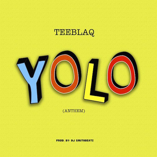 Teeblaq - Yolo Anthem