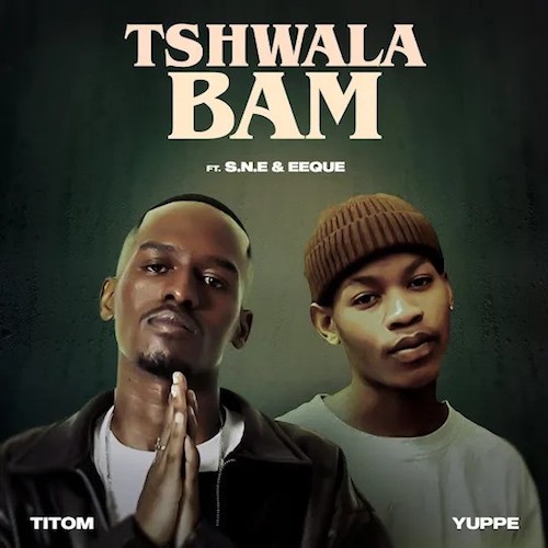 Titom & Yuppe - Tshwala Bam Ft. S.N.E & EeQue