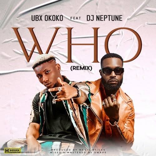 Ubx Okoko – Who (Remix) ft. DJ Neptune