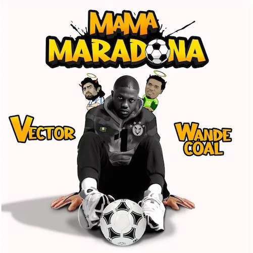 Vector - Mama Maradona Ft. Wande Coal