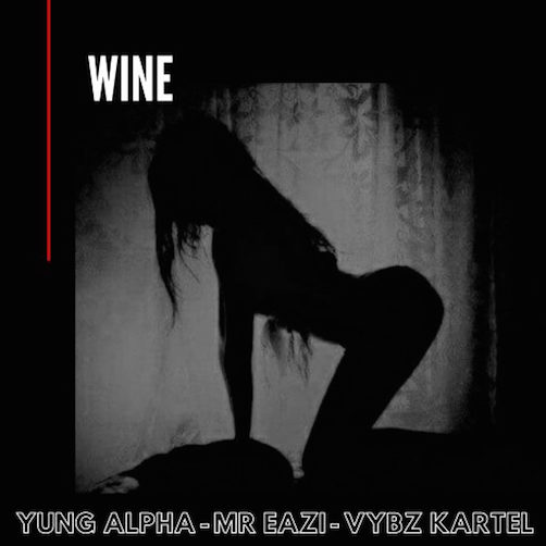 Yung Alpha X Mr Eazi X Vybz Kartel - Wine