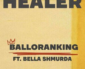 Balloranking ft Bella Shmurda – Healer