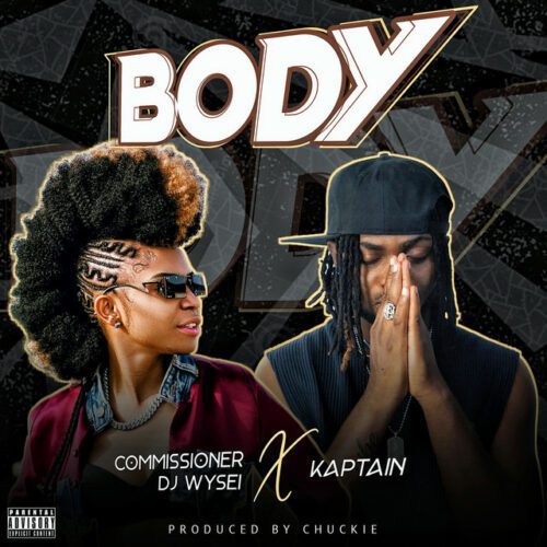 Commissioner DJ Wysei - Body ft Kaptain 