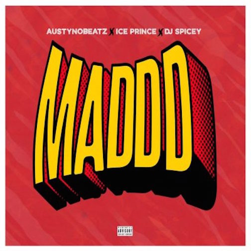 AustynoBeatz - Maddd Ft. Ice Prince & DJ Spicey