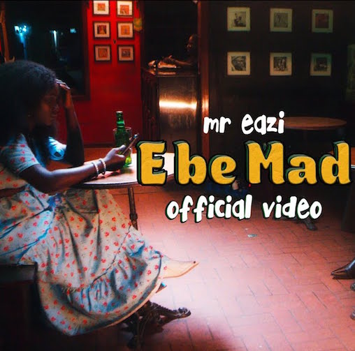 Video Mr Eazi - E Be Mad