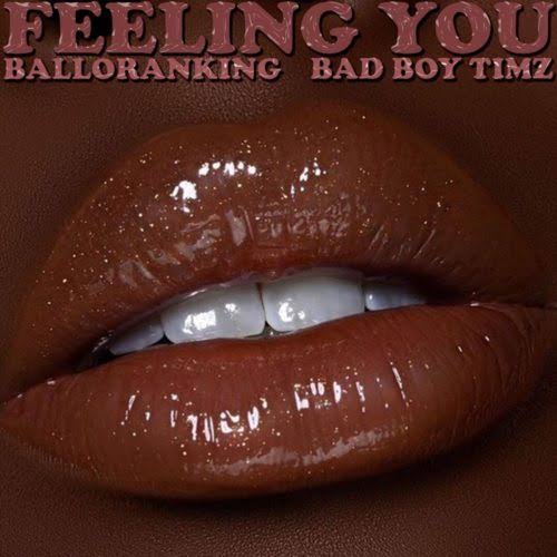 Balloranking - Feeling You ft Bad Boy Timz