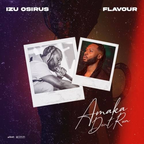 Izu Osirus – Amaka Don’t Run ft. Flavour