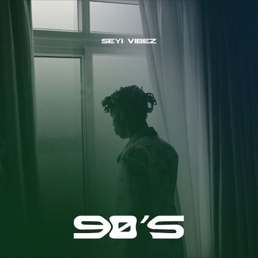 Seyi Vibez - 90’s Lyrics