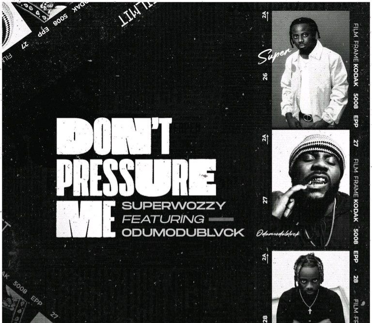 SuperWozzy & Odumodublvck – Don’t Pressure Me